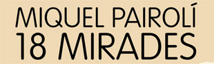 Miquel Pairolí, 18 MIRADES